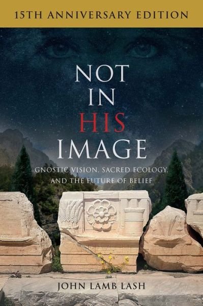 Cover for John Lamb Lash · Not in His Image (15th Anniversary Edition): Gnostic Vision, Sacred Ecology, and the Future of Belief (Paperback Bog) (2021)