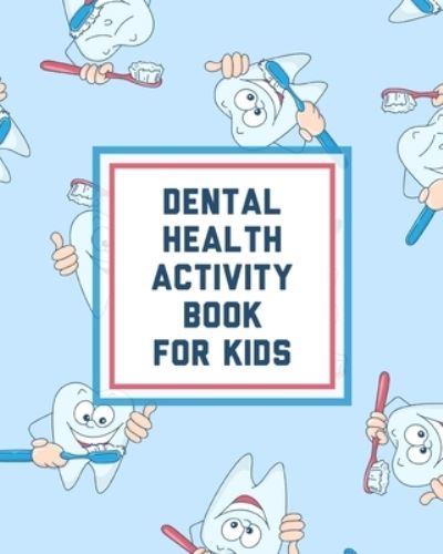 Cover for Paige Cooper · Dental Health Activity Book For Kids: Growing Up Facts Of Life Beginners Ages 2-8 Tooth Fairy Coloring Page (Paperback Bog) (2020)