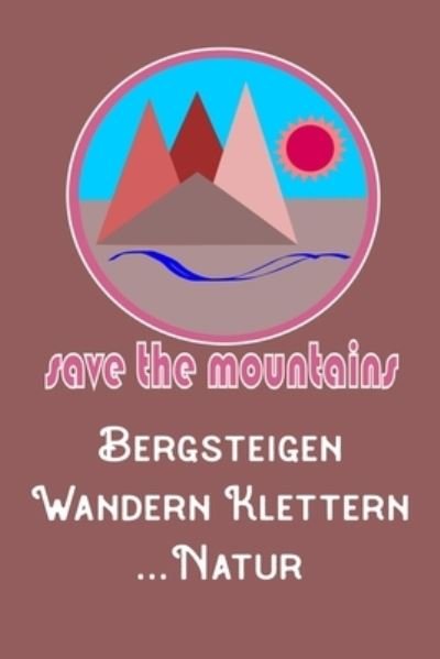 Cover for Dhdesign Book Publishing · Save The Mountains Bergsteigen Wandern Klettern Natur (Pocketbok) (2020)