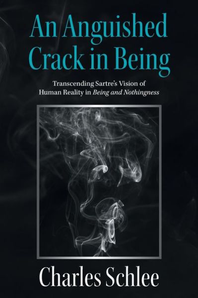 An Anguished Crack in Being - Charles Schlee - Books - Xlibris US - 9781664154360 - January 31, 2021