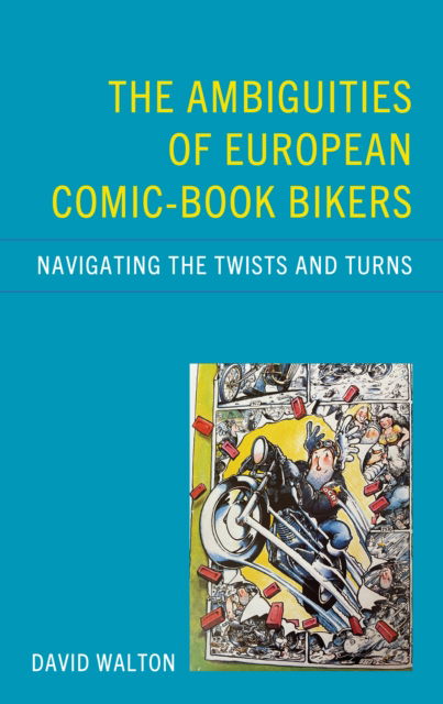 Cover for David Walton · The Ambiguities of European Comic-book Bikers: Navigating the Twists and Turns (Hardcover Book) (2024)