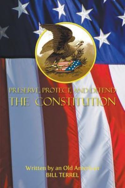 Preserve, Protect, and Defend the Constitution - Bill Terrel - Books - LitFire Publishing - 9781682565360 - May 25, 2016