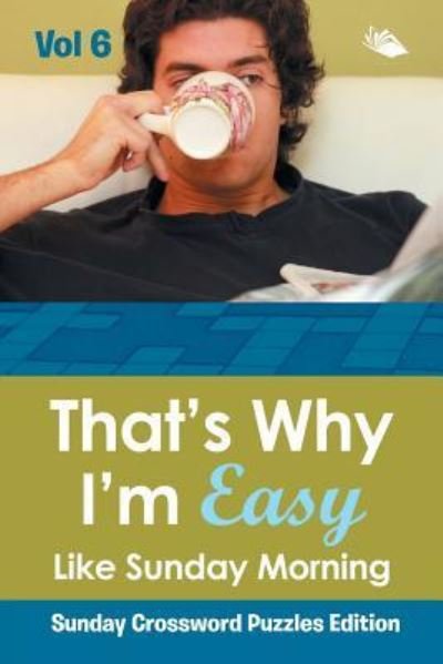 Cover for Speedy Publishing LLC · That's Why I'm Easy Like Sunday Morning Vol 6: Sunday Crossword Puzzles Edition (Paperback Book) (2015)