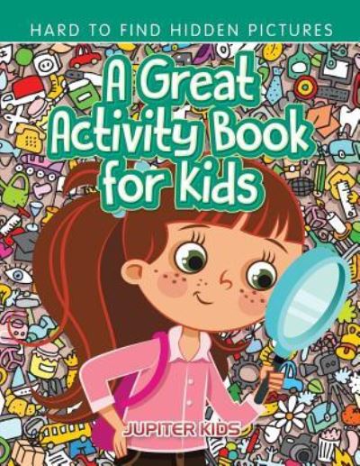 Cover for Jupiter Kids · A Great Activity Book for Kids -- Hard to Find Hidden Pictures (Paperback Book) (2016)