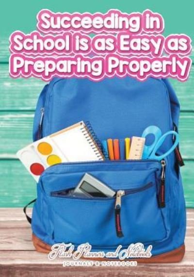 Cover for Flash Planners and Notebooks · Succeeding in School Is as Easy as Preparing Properly (Paperback Book) (2016)