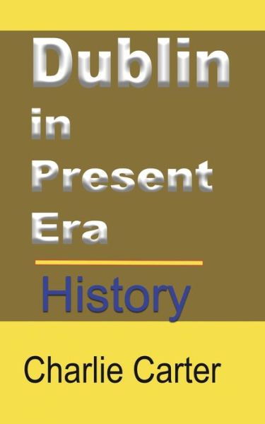 Cover for Charlie Carter · Dublin in Present Era: History (Paperback Book) (2024)