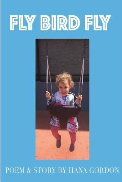 Cover for Hana Gordon · Fly Bird Fly (Paperback Book) (2018)