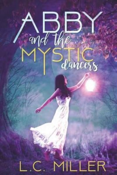 Abby and the Mystic Dancers - L C Miller - Böcker - Createspace Independent Publishing Platf - 9781723244360 - 18 juli 2018