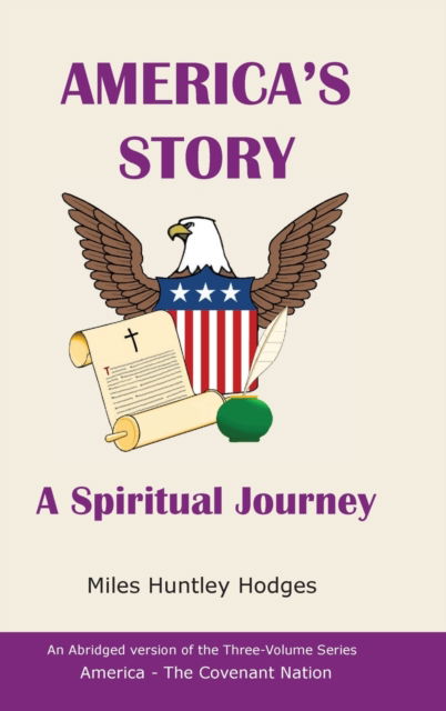 Cover for Miles H Hodges · America's Story - A Spiritual Journey: An Abridged Version of the Three-Volume Series, America - The Covenant Nation (Hardcover Book) (2021)