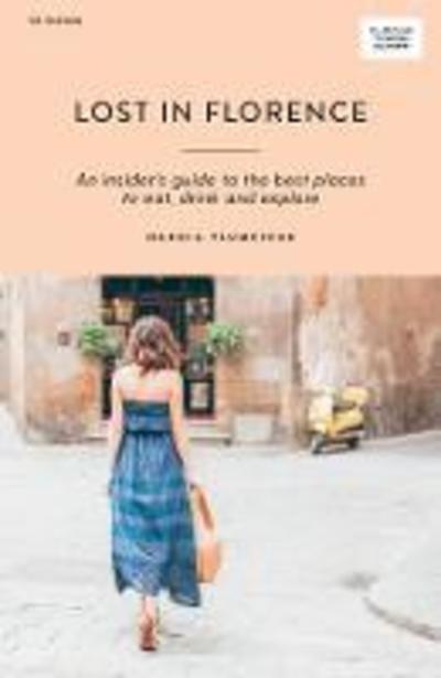 Cover for Nardia Plumridge · Lost in Florence: An insider’s guide to the best places to eat, drink and explore - Curious Travel Guides (Paperback Book) [First Edition, Paperback edition] (2019)