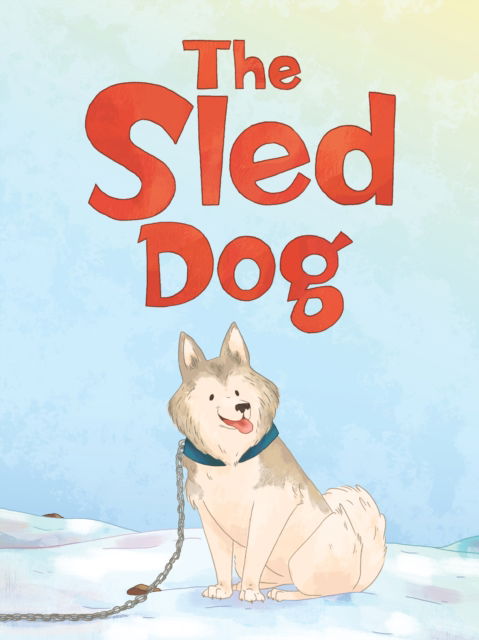 Cover for Ali Hinch · The Sled Dog: English Edition - Nunavummi Reading Series (Pocketbok) [English edition] (2018)