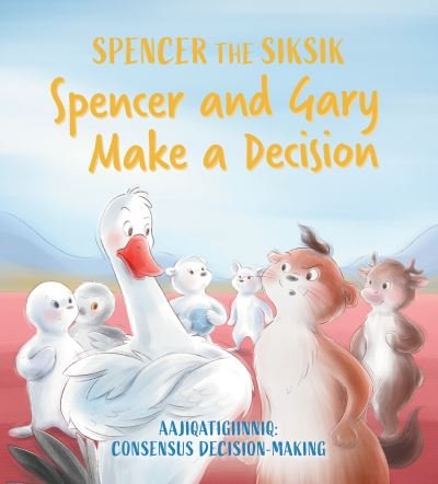Cover for Nadia Sammurtok · Spencer and Gary Make a Decision: English Edition - Spencer the Siksik and Gary the Snow Goose (Taschenbuch) [English edition] (2024)