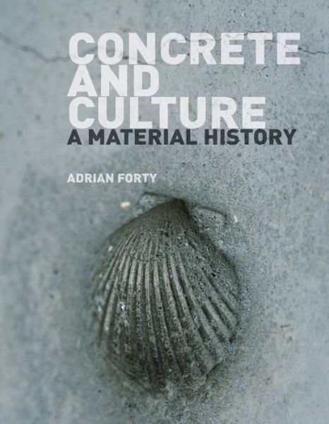 Concrete and Culture: A Material History - Adrian Forty - Books - Reaktion Books - 9781780236360 - July 1, 2016
