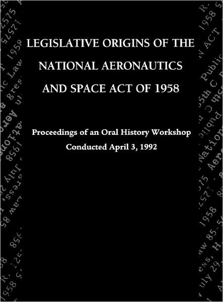 Cover for Nasa History Division · Legislative Origins of the National Aeronautics and Space Act of 1958: Proceedings of an Oral History Workshop. Monograph in Aerospace History, No. 8 (Hardcover bog) (2011)