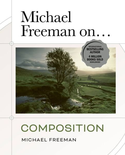 Cover for Michael Freeman · Michael Freeman On... Composition: The Ultimate Photography Masterclass - Michael Freeman Masterclasses (Pocketbok) (2022)