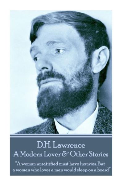 Cover for D.h. Lawrence · D.h. Lawrence - a Modern Lover &amp; Other Stories: &quot;A Woman Unsatisfied Must Have Luxuries. but a Woman Who Loves a Man Would Sleep on a Board&quot;  (Paperback Book) (2014)