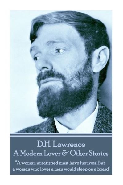 Cover for D.h. Lawrence · D.h. Lawrence - a Modern Lover &amp; Other Stories: &quot;A Woman Unsatisfied Must Have Luxuries. but a Woman Who Loves a Man Would Sleep on a Board&quot;  (Pocketbok) (2014)