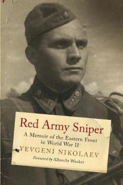 Cover for Evgeni Nikolaev · Red Army Sniper: A Memoir of the Eastern Front in World War II (Hardcover Book) (2017)