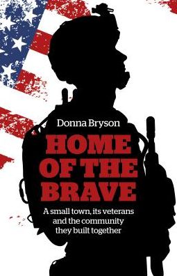 Cover for Donna Bryson · Home of the Brave - A small town, its veterans and the community they built together (Paperback Book) (2018)