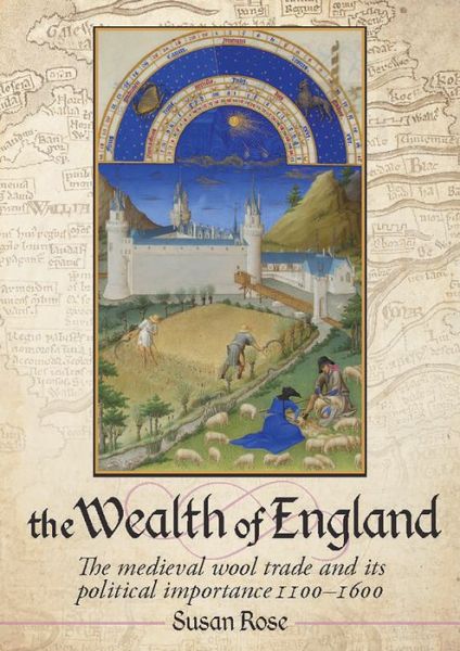 Cover for Susan Rose · The Wealth of England: The medieval wool trade and its political importance 1100–1600 (Hardcover Book) (2018)