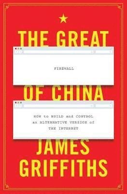 Cover for James Griffiths · The Great Firewall of China: How to Build and Control an Alternative Version of the Internet (Pocketbok) (2021)