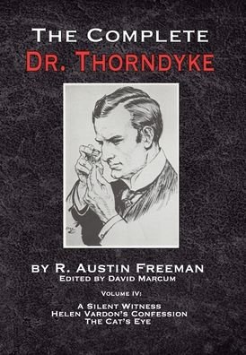The Complete Dr. Thorndyke - Volume IV: A Silent Witness, Helen Vardon's Confession and The Cat's Eye - The Complete Dr.Thorndyke - R Austin Freeman - Bücher - MX Publishing - 9781787055360 - 2. April 2020