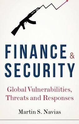Cover for Martin S. Navias · Finance and Security: Global Vulnerabilities, Threats and Responses (Gebundenes Buch) (2019)