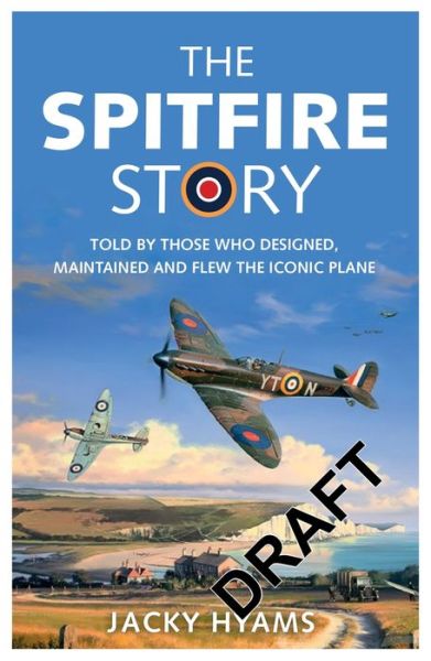 Cover for Jacky Hyams · The Spitfire Story: Told By Those Who Designed, Maintained and Flew the Iconic Plane (Paperback Book) (2019)