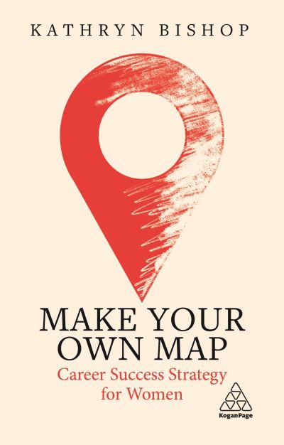 Cover for Kathryn Bishop · Make Your Own Map: Career Success Strategy for Women (Paperback Book) (2021)