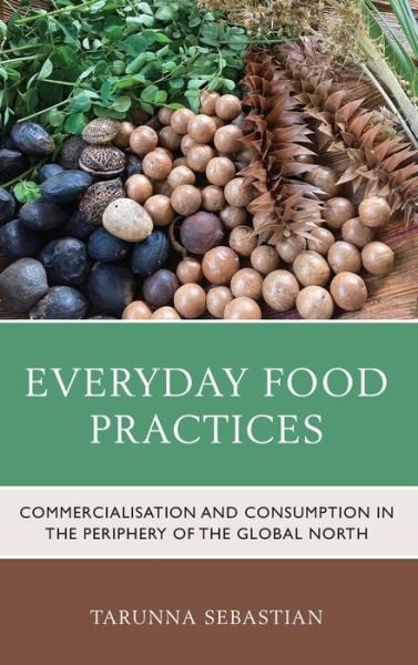 Cover for Tarunna Sebastian · Everyday Food Practices: Commercialisation and Consumption in the Periphery of the Global North - Anthropology of Well-Being: Individual, Community, Society (Hardcover Book) (2021)