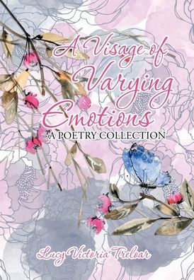 Cover for Lucy Victoria Treloar · A Visage of Varying Emotions (Hardcover Book) (2019)