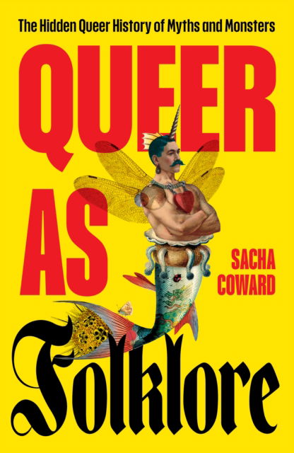 Sacha Coward · Queer as Folklore: The Hidden Queer History of Myths and Monsters (Hardcover Book) (2024)