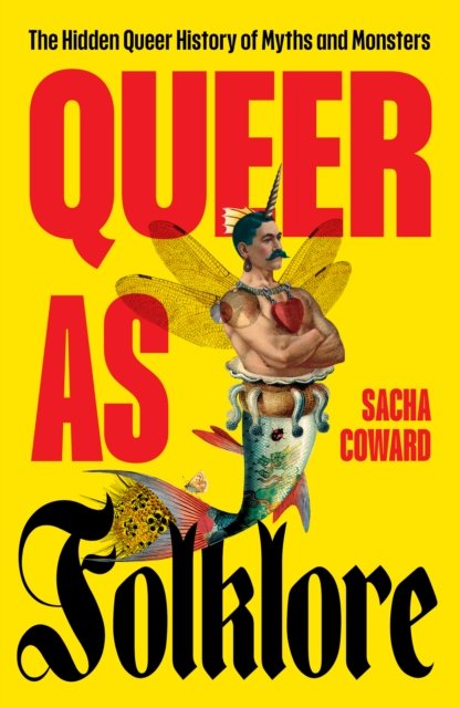 Cover for Sacha Coward · Queer as Folklore: The Hidden Queer History of Myths and Monsters (Gebundenes Buch) (2024)