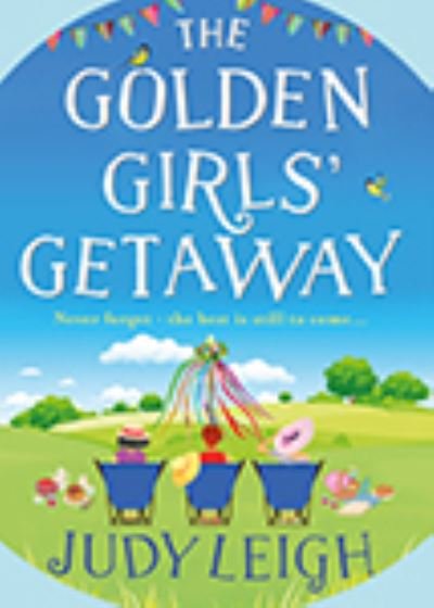 The Golden Girls' Getaway: The perfect feel-good, funny read from USA Today bestseller Judy Leigh for 2022 - Judy Leigh - Books - Boldwood Books Ltd - 9781801623360 - December 7, 2021