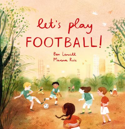 Cover for Ben Lerwill · Let's Play Football! (Hardcover Book) (2023)