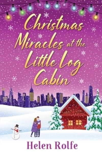 Cover for Helen Rolfe · Christmas Miracles at the Little Log Cabin: A heartwarming, feel-good festive read from Helen Rolfe - New York Ever After (Paperback Book) (2022)