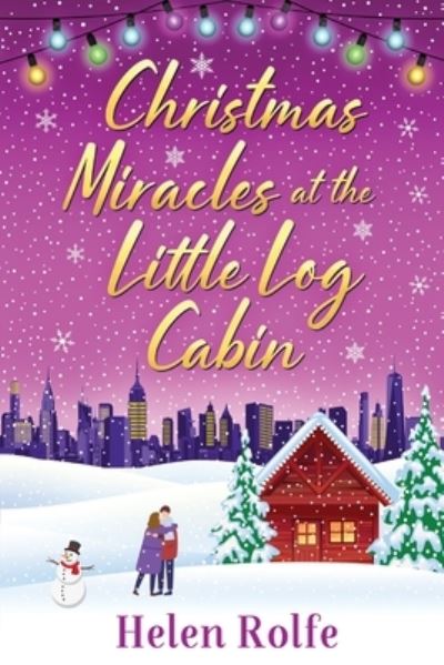 Christmas Miracles at the Little Log Cabin: A heartwarming, feel-good festive read from Helen Rolfe - New York Ever After - Helen Rolfe - Książki - Boldwood Books Ltd - 9781804156360 - 23 czerwca 2022