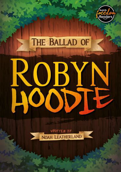 The Ballad of Robyn Hoodie - BookLife Freedom Readers - Leatherland, Noah (Booklife Publishing Ltd) - Books - BookLife Publishing - 9781805050360 - April 1, 2024