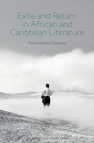 Cover for Patoimbasba Nikiema · Exile and Return in African and Caribbean Literature - Contemporary French and Francophone Cultures (Hardcover Book) (2025)