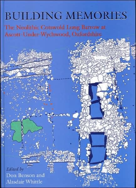 Cover for Alasdair Whittle · Building Memories: The Neolithic Cotswold Long Barrow at Ascott-under-Wychwood, Oxfordshire - Cardiff Studies in Archaeology (Hardcover Book) (2006)