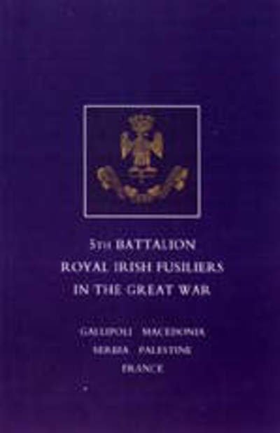 Cover for Lt -Col F W E Johnson · Short Record of the Service and Experiences of the 5th Battalion Royal Irish Fusiliers in the Great War (Pocketbok) [Limited edition] (2003)