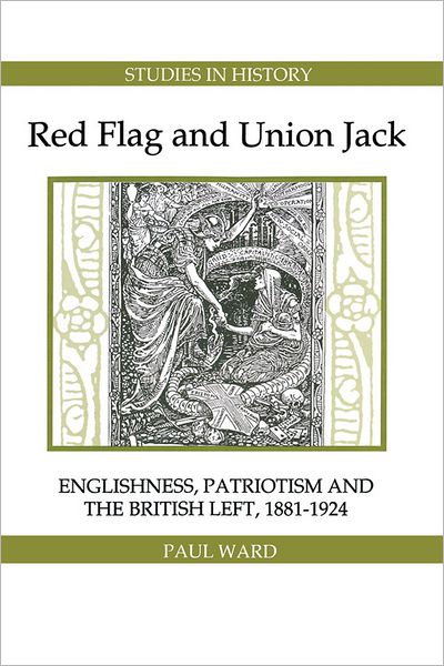 Cover for Paul Ward · Red Flag and Union Jack: Englishness, Patriotism and the British Left, 1881-1924 - Royal Historical Society Studies in History New Series (Paperback Book) (2011)