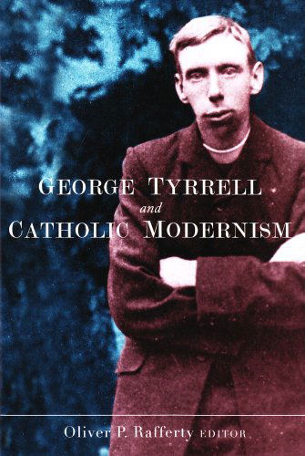 Cover for Oliver P. Rafferty · George Tyrrell and Catholic Modernism (Hardcover Book) (2010)