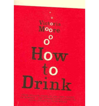 How To Drink - Victoria Moore - Książki - Granta Books - 9781847081360 - 1 lipca 2010