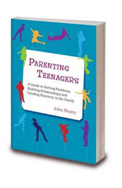 Cover for John Sharry · Parenting Teenagers: A Guide Solving Problems, Building Relationships and Creating Harmony (Paperback Book) [2nd edition] (2013)