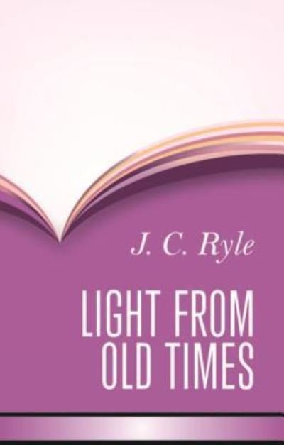 Cover for John Charles Ryle · Light from Old Times (Inbunden Bok) (2015)