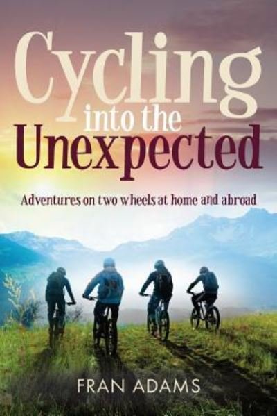 Cover for Fran Adams · Cycling into the Unexpected (Pocketbok) (2018)