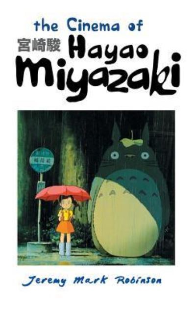 The Cinema of Hayao Miyazaki - Jeremy Mark Robinson - Books - Crescent Moon Publishing - 9781861713360 - December 21, 2015