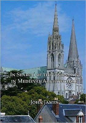 Cover for John James · In Search of the Unknown in Medieval Architecture (Hardcover Book) (2007)