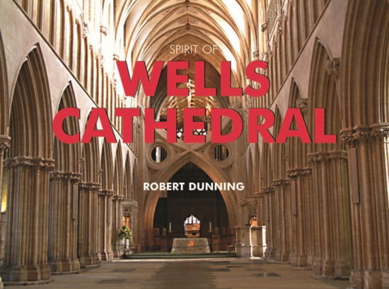 Cover for Robert Dunning · Spirit of Wells Cathedral - Spirit of Britain (Hardcover Book) (2009)